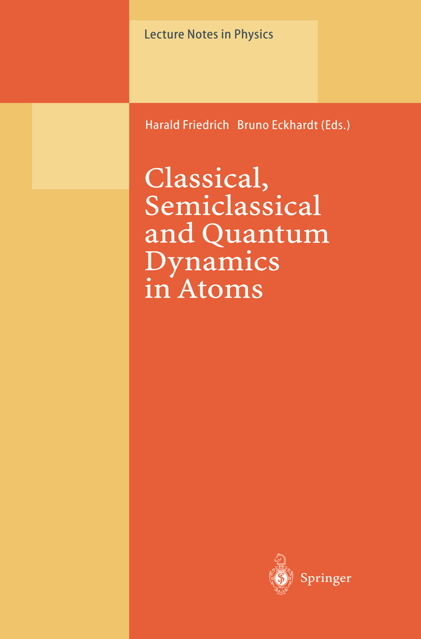 Titlebook: Classical, Semiclassical and Quantum Dynamics in Atoms; Harald Friedrich,Bruno Eckhardt Conference proceedings 1997 Springer-Verlag Berlin Titlebook: Classical, Semiclassical and Quantum Dynamics in Atoms; Harald Friedrich,Bruno Eckhardt Conference proceedings 1997 Springer-Verlag Berlin