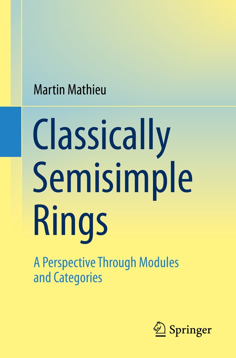 Titlebook: Classically Semisimple Rings; A Perspective Throug Martin Mathieu Textbook 2022 The Editor(s) (if applicable) and The Author(s), under excl Titlebook: Classically Semisimple Rings; A Perspective Throug Martin Mathieu Textbook 2022 The Editor(s) (if applicable) and The Author(s), under excl