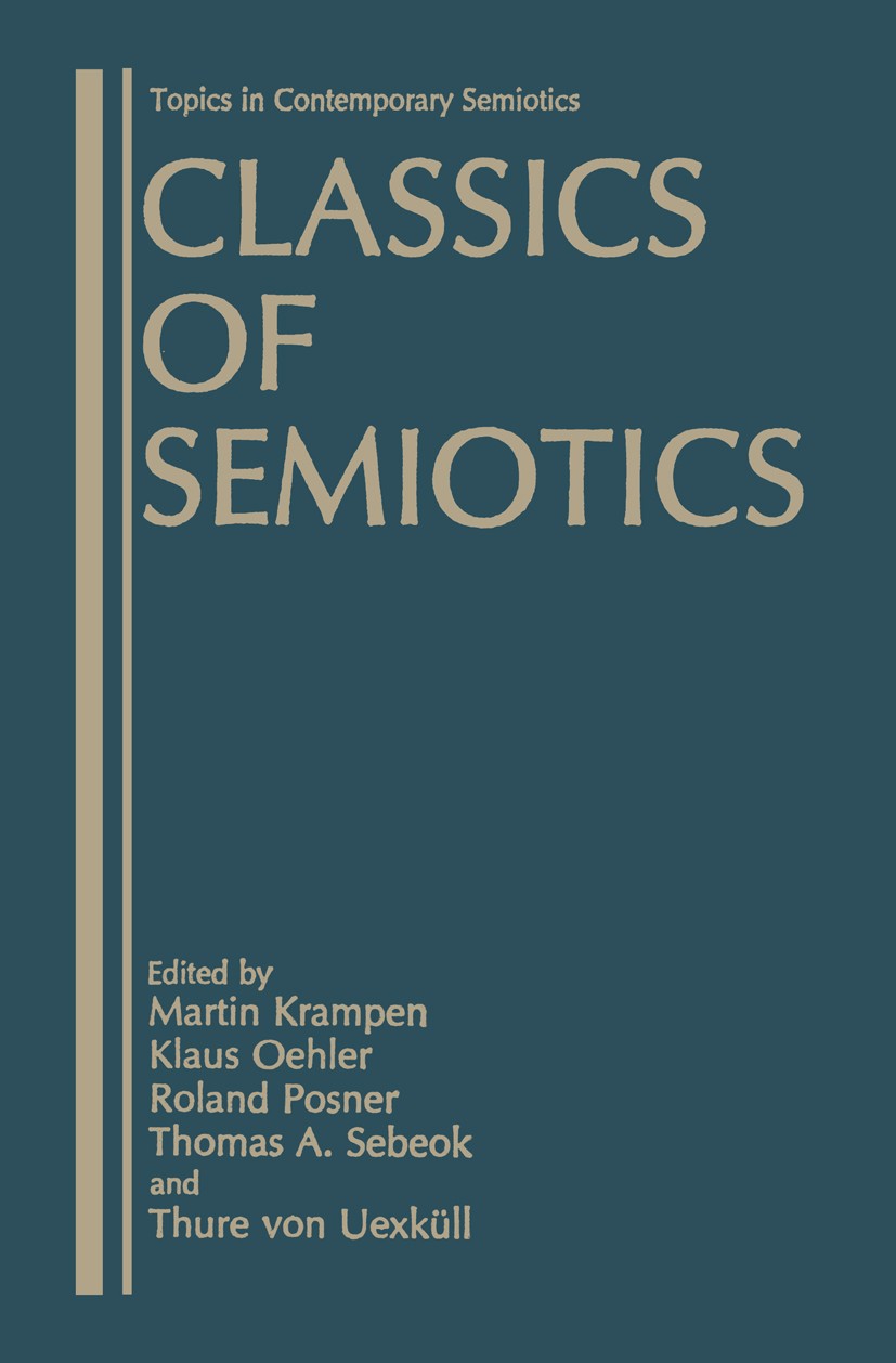 Titlebook: Classics of Semiotics; Martin Krampen (Professor of Theory of Visual Comm Book 1987 Springer Science+Business Media New York 1987 Ferdinan Titlebook: Classics of Semiotics; Martin Krampen (Professor of Theory of Visual Comm Book 1987 Springer Science+Business Media New York 1987 Ferdinan