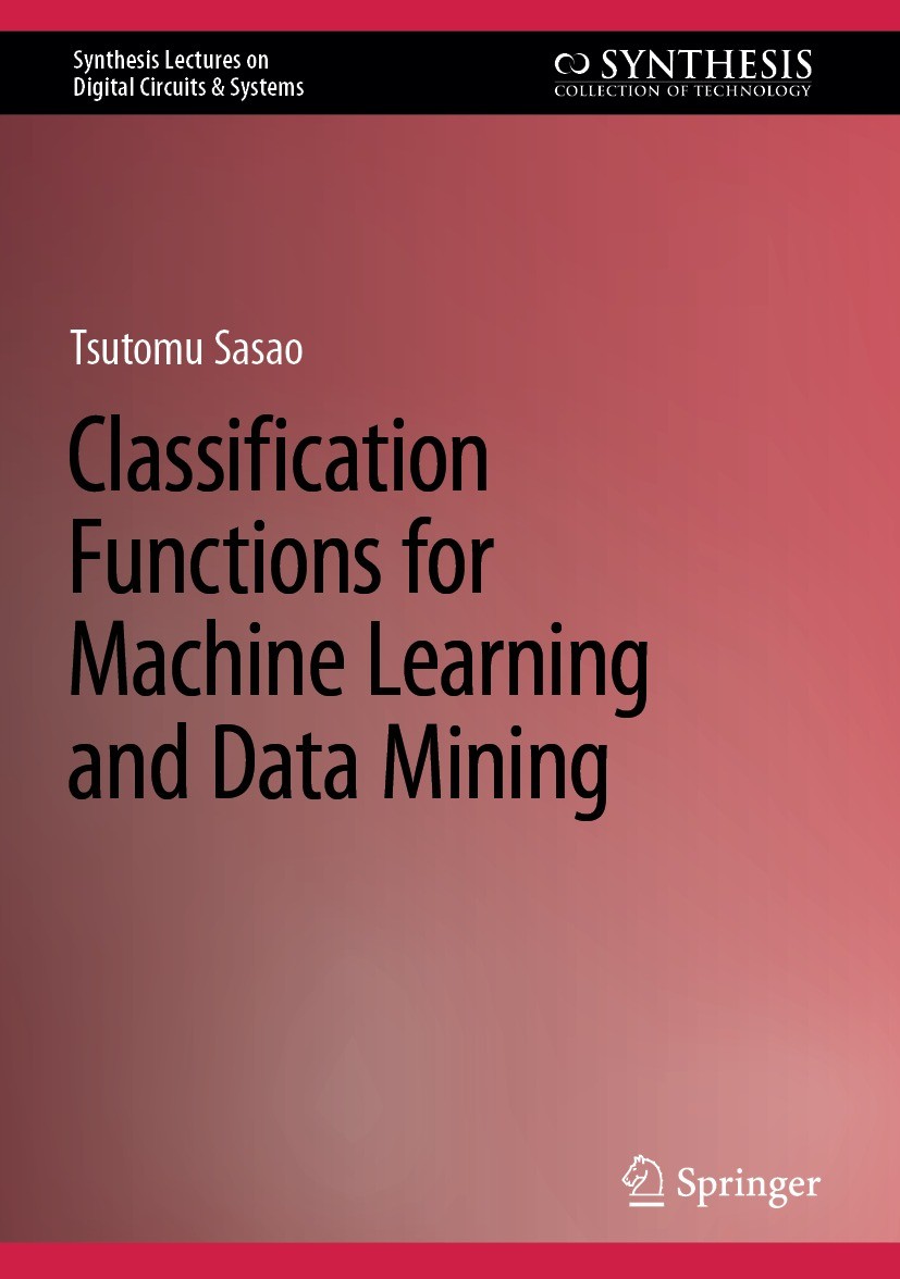 Titlebook: Classification Functions for Machine Learning and Data Mining; Tsutomu Sasao Book 2024 The Editor(s) (if applicable) and The Author(s), un Titlebook: Classification Functions for Machine Learning and Data Mining; Tsutomu Sasao Book 2024 The Editor(s) (if applicable) and The Author(s), un