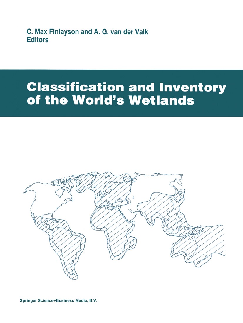 Titlebook: Classification and Inventory of the World’s Wetlands; C. Max Finlayson,A. G. Valk Book 1995 Springer Science+Business Media Dordrecht 1995 Titlebook: Classification and Inventory of the World’s Wetlands; C. Max Finlayson,A. G. Valk Book 1995 Springer Science+Business Media Dordrecht 1995