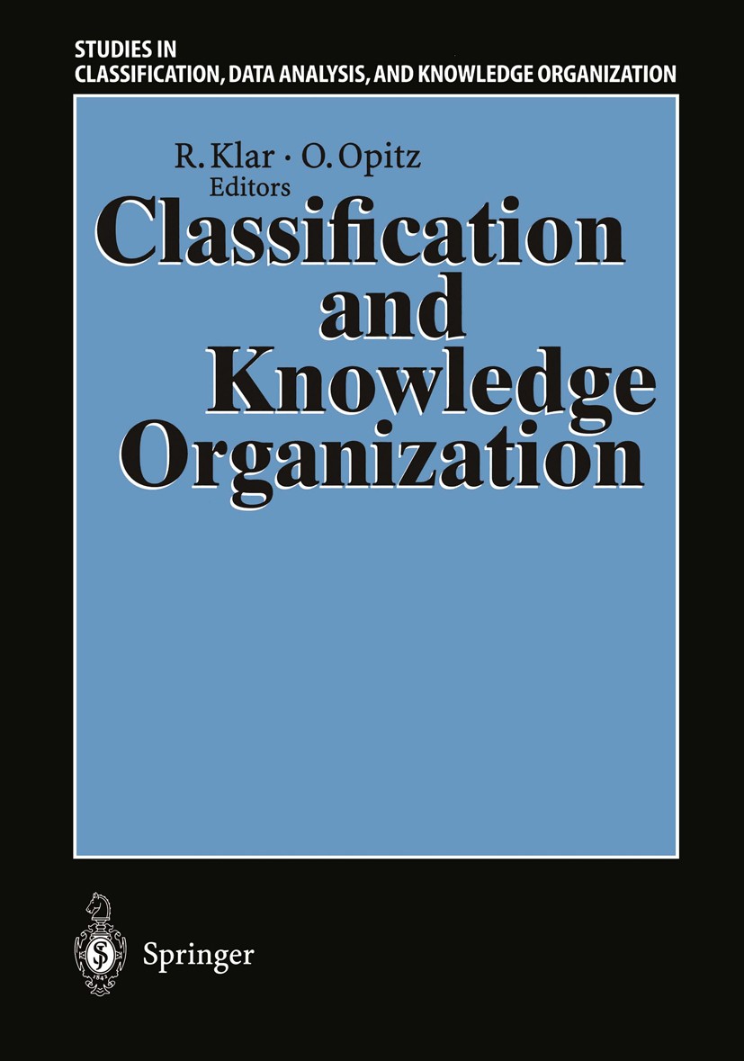 Titlebook: Classification and Knowledge Organization; Proceedings of the 2 Rüdiger Klar,Otto Opitz (Lehrstuhl für Mathematisc Conference proceedings 1 Titlebook: Classification and Knowledge Organization; Proceedings of the 2 Rüdiger Klar,Otto Opitz (Lehrstuhl für Mathematisc Conference proceedings 1