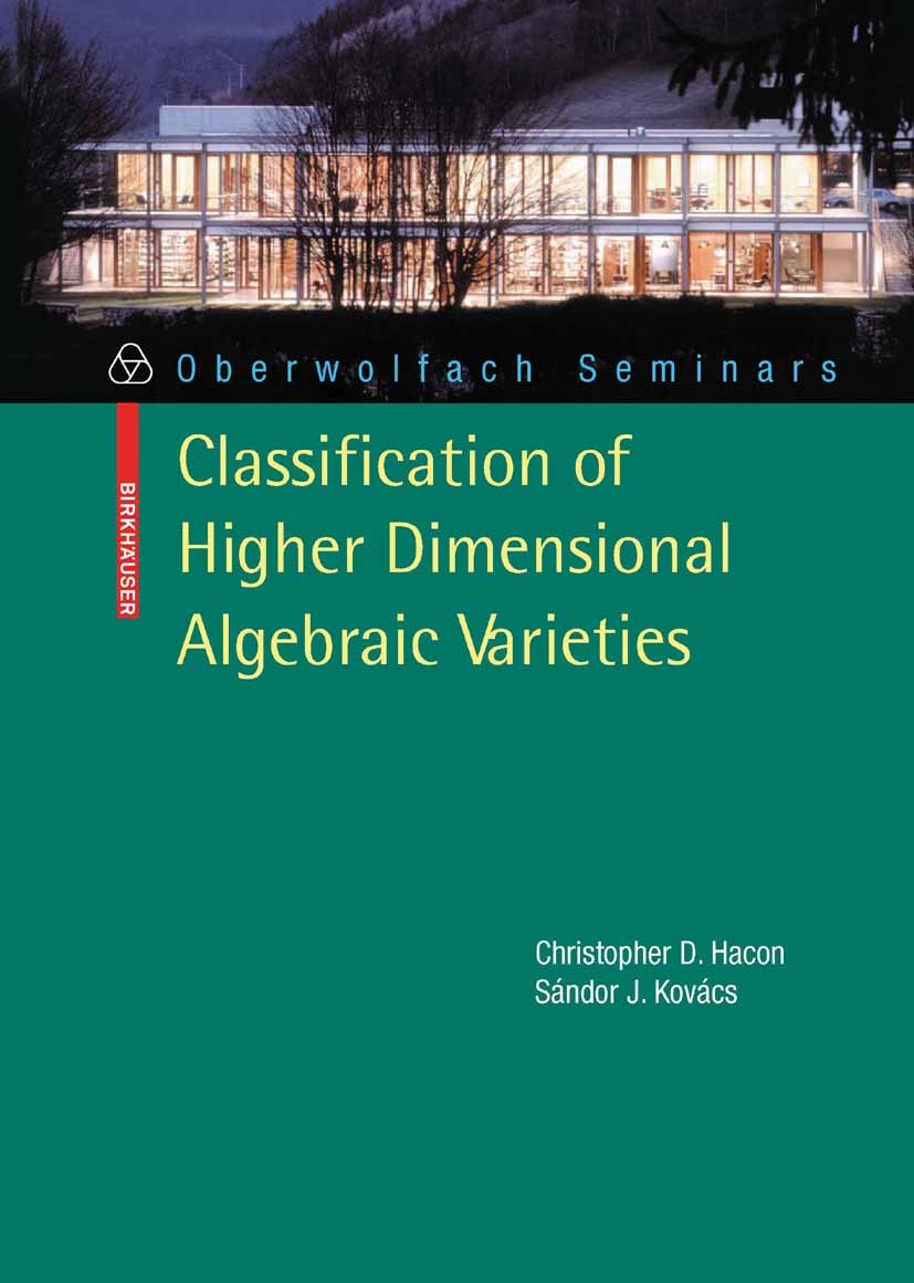 Titlebook: Classification of Higher Dimensional Algebraic Varieties; Christopher D. Hacon,Sándor Kovács Textbook 2010 Birkhäuser Basel 2010 Dimension Titlebook: Classification of Higher Dimensional Algebraic Varieties; Christopher D. Hacon,Sándor Kovács Textbook 2010 Birkhäuser Basel 2010 Dimension