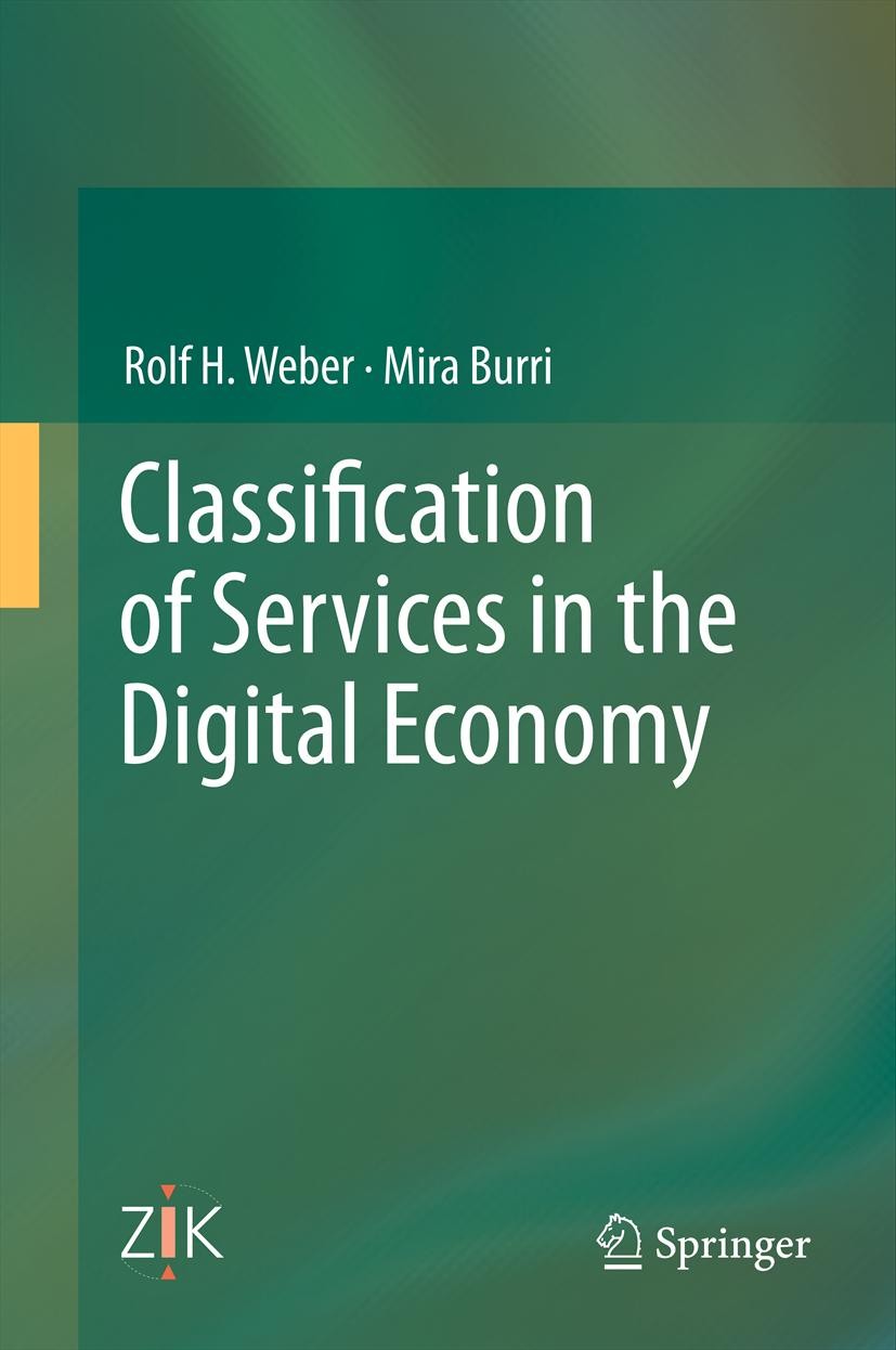 Titlebook: Classification of Services in the Digital Economy; Rolf H. Weber,Mira Burri Book 2013 Schulthess Juristische Medien AG, Zurich - Basel - G Titlebook: Classification of Services in the Digital Economy; Rolf H. Weber,Mira Burri Book 2013 Schulthess Juristische Medien AG, Zurich - Basel - G