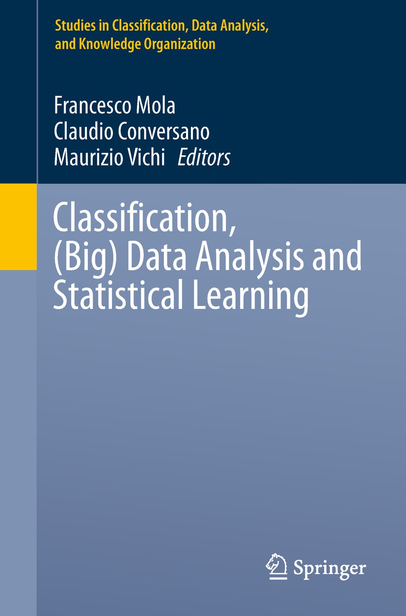 Titlebook: Classification, (Big) Data Analysis and Statistical Learning; Francesco Mola,Claudio Conversano,Maurizio Vichi Conference proceedings 2018 Titlebook: Classification, (Big) Data Analysis and Statistical Learning; Francesco Mola,Claudio Conversano,Maurizio Vichi Conference proceedings 2018