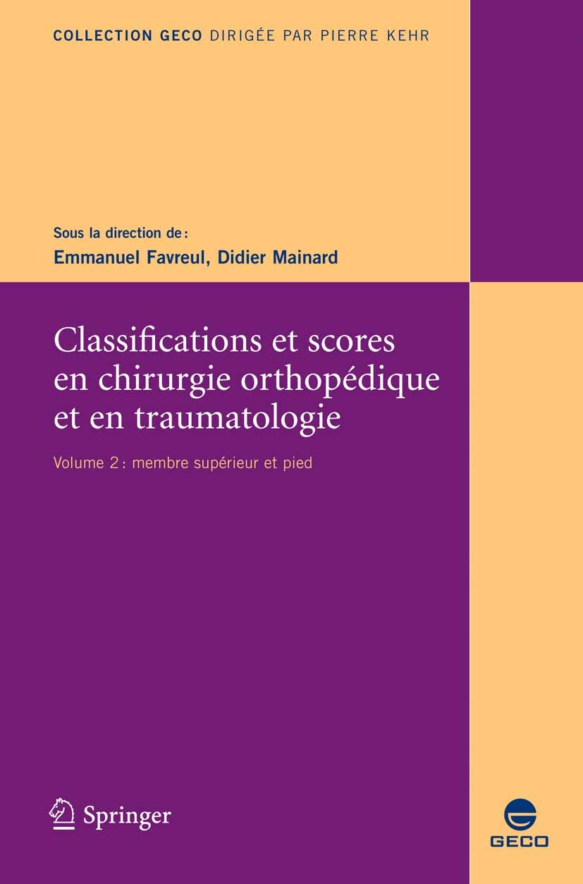 Titlebook: Classifications et scores en chirurgie orthopédique et en traumatologie; II. Membre supérieur Emmanuel Favreul,Didier Mainard Book 2013Late Titlebook: Classifications et scores en chirurgie orthopédique et en traumatologie; II. Membre supérieur Emmanuel Favreul,Didier Mainard Book 2013Late