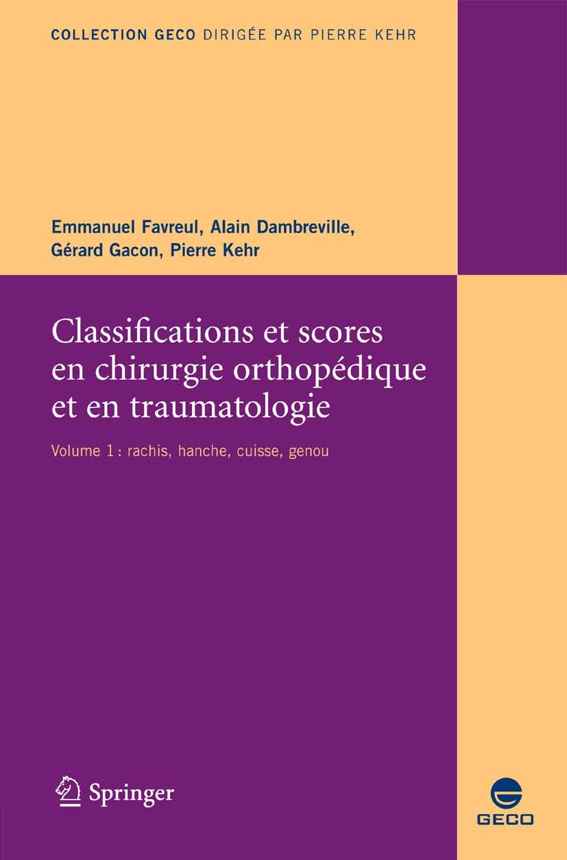 Titlebook: Classifications et scores en chirurgie orthopédique et traumatologique; I. Hanche, Genou, Ra Emmanuel Favreul,Alain Dambreville,Pierre Kehr Titlebook: Classifications et scores en chirurgie orthopédique et traumatologique; I. Hanche, Genou, Ra Emmanuel Favreul,Alain Dambreville,Pierre Kehr