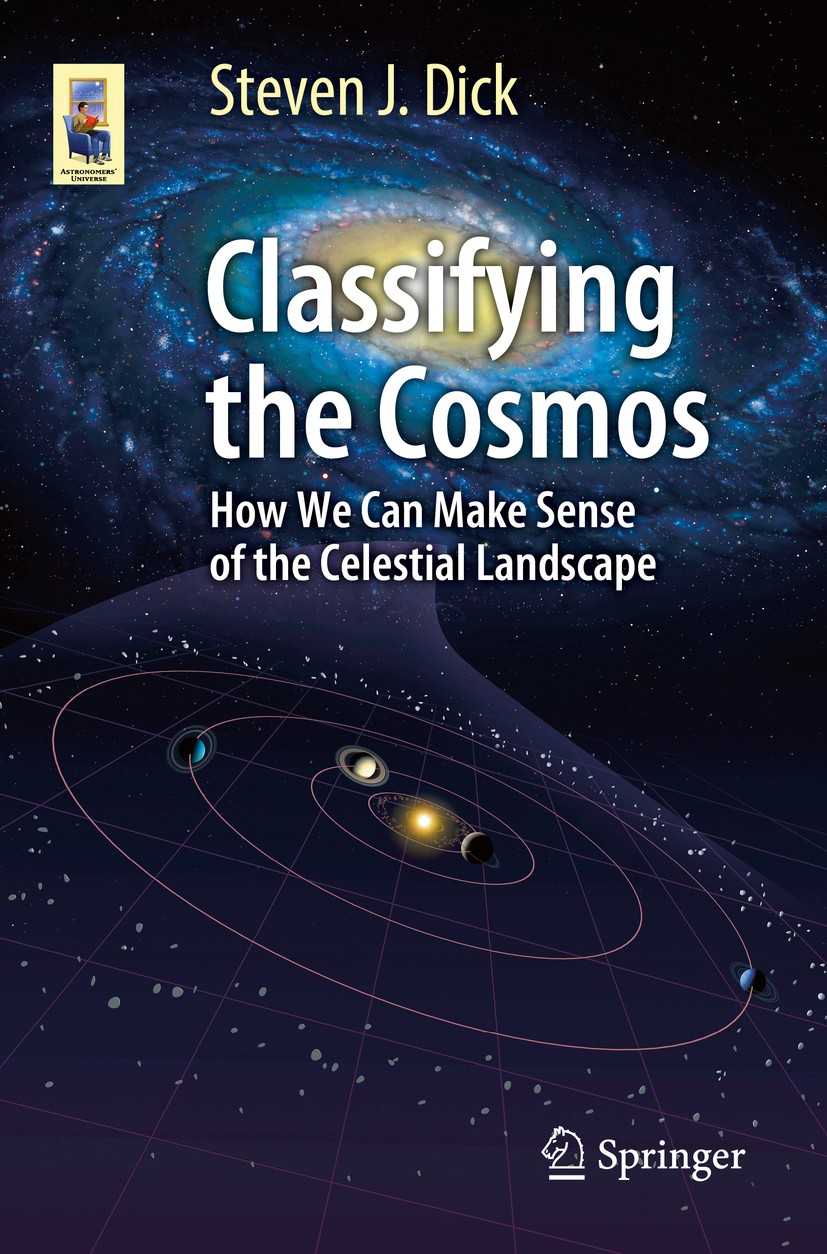 Titlebook: Classifying the Cosmos; How We Can Make Sens Steven J. Dick Book 2019 Springer Nature Switzerland AG 2019 classification in astronomy.astro Titlebook: Classifying the Cosmos; How We Can Make Sens Steven J. Dick Book 2019 Springer Nature Switzerland AG 2019 classification in astronomy.astro