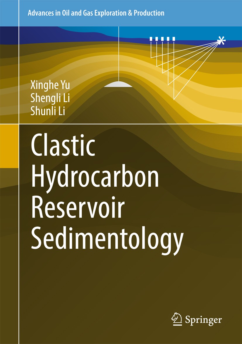 Titlebook: Clastic Hydrocarbon Reservoir Sedimentology; Xinghe Yu,Shengli Li,Shunli Li Book 2018 Springer International Publishing AG, part of Spring Titlebook: Clastic Hydrocarbon Reservoir Sedimentology; Xinghe Yu,Shengli Li,Shunli Li Book 2018 Springer International Publishing AG, part of Spring