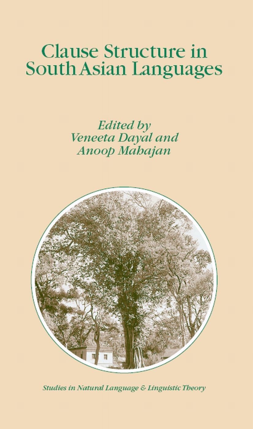 Titlebook: Clause Structure in South Asian Languages; Veneeta Dayal,Anoop Mahajan Book 2004 Springer Science+Business Media B.V. 2004 Derivat.derivat Titlebook: Clause Structure in South Asian Languages; Veneeta Dayal,Anoop Mahajan Book 2004 Springer Science+Business Media B.V. 2004 Derivat.derivat