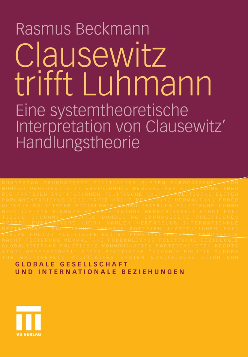 Titlebook: Clausewitz trifft Luhmann; Eine systemtheoretis Rasmus Beckmann Book 2011 VS Verlag für Sozialwissenschaften | Springer Fachmedien Wiesbade Titlebook: Clausewitz trifft Luhmann; Eine systemtheoretis Rasmus Beckmann Book 2011 VS Verlag für Sozialwissenschaften | Springer Fachmedien Wiesbade