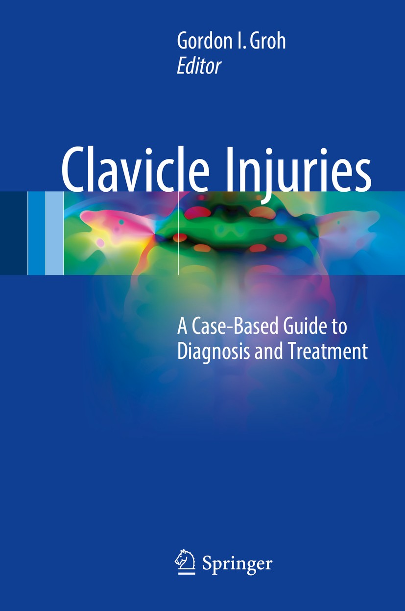 Titlebook: Clavicle Injuries; A Case-Based Guide t Gordon I. Groh Book 2018 Springer International Publishing AG 2018 Acromioclavicular joint.Clavicle Titlebook: Clavicle Injuries; A Case-Based Guide t Gordon I. Groh Book 2018 Springer International Publishing AG 2018 Acromioclavicular joint.Clavicle