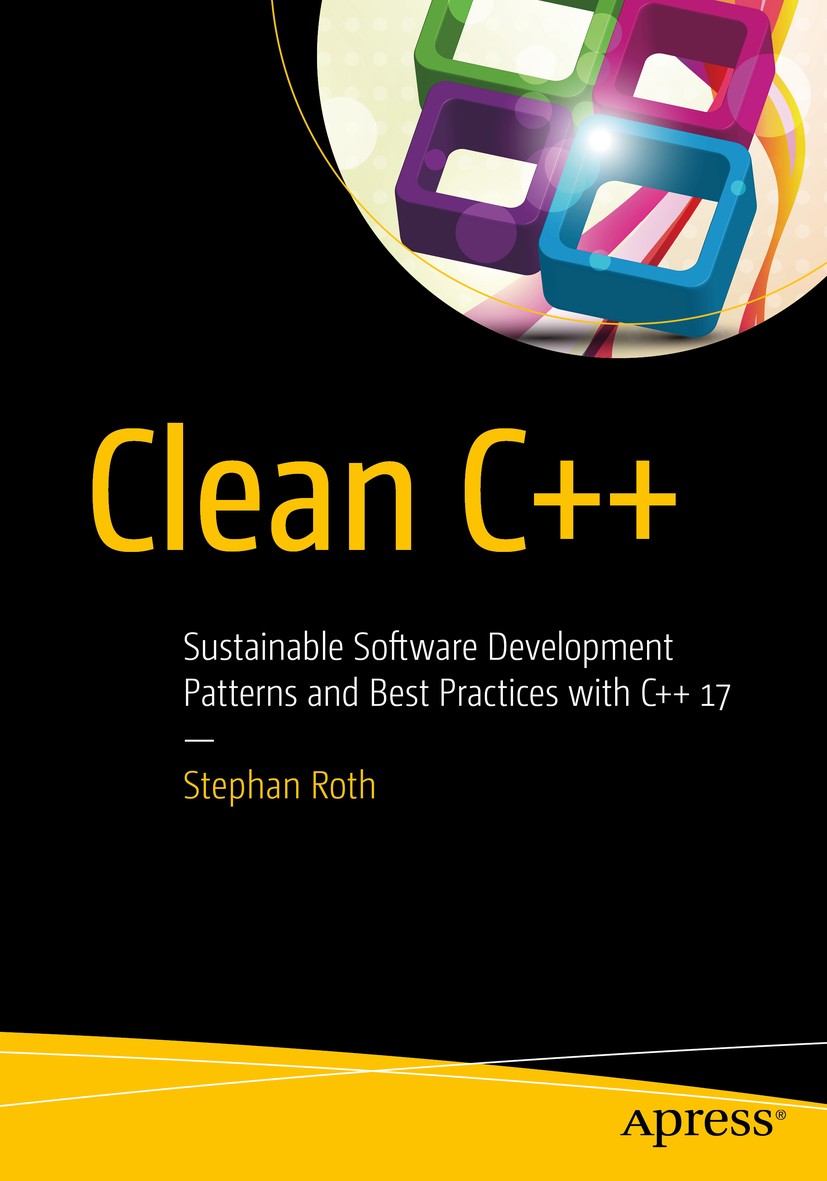 Titlebook: Clean C++; Sustainable Software Stephan Roth Book 20171st edition Stephan Roth 2017 C++.programming.clean.software.applications Titlebook: Clean C++; Sustainable Software Stephan Roth Book 20171st edition Stephan Roth 2017 C++.programming.clean.software.applications