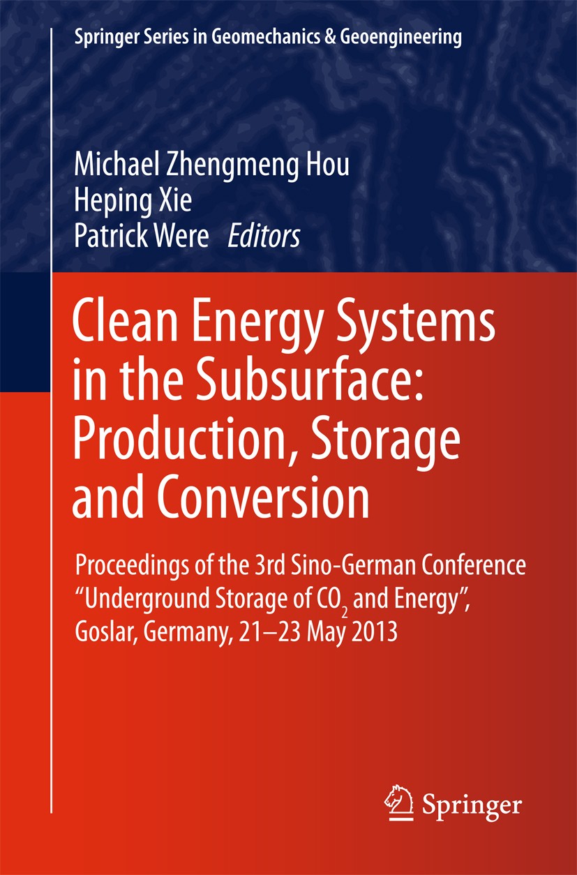 Titlebook: Clean Energy Systems in the Subsurface: Production, Storage and Conversion; Proceedings of the 3 Michael Z. Hou,Heping Xie,Patrick Were Con Titlebook: Clean Energy Systems in the Subsurface: Production, Storage and Conversion; Proceedings of the 3 Michael Z. Hou,Heping Xie,Patrick Were Con