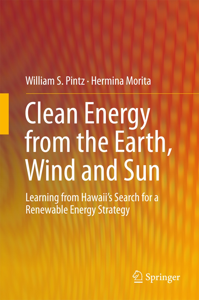 Titlebook: Clean Energy from the Earth, Wind and Sun; Learning from Hawaii William S. Pintz,Hermina Morita Book 2017 Springer International Publishing Titlebook: Clean Energy from the Earth, Wind and Sun; Learning from Hawaii William S. Pintz,Hermina Morita Book 2017 Springer International Publishing