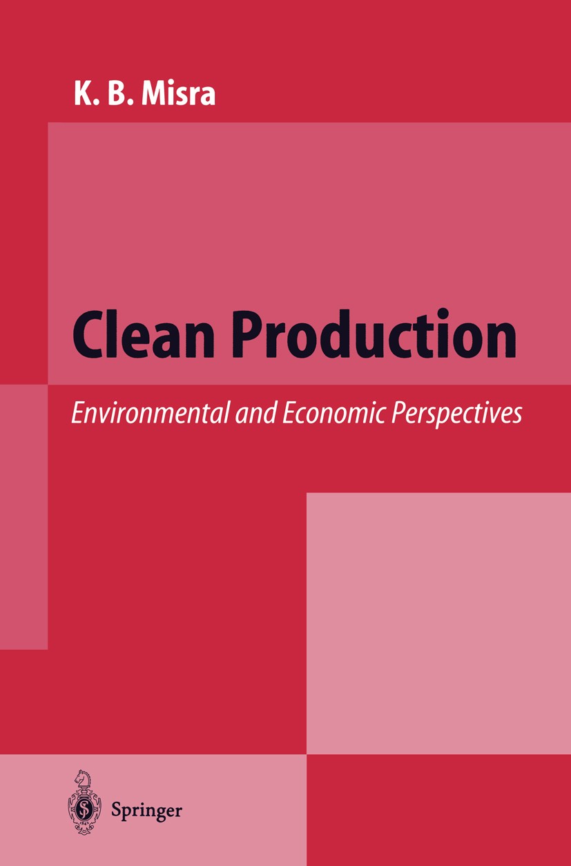 Titlebook: Clean Production; Environmental and Ec K. B. Misra (Director) Book 1996 Springer-Verlag Berlin Heidelberg 1996 Nachhaltigkeit.Recycling.Umw Titlebook: Clean Production; Environmental and Ec K. B. Misra (Director) Book 1996 Springer-Verlag Berlin Heidelberg 1996 Nachhaltigkeit.Recycling.Umw