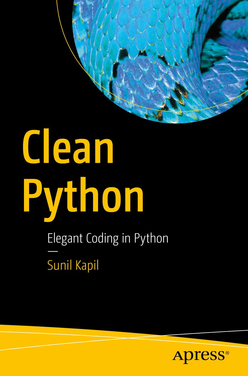 Titlebook: Clean Python; Elegant Coding in Py Sunil Kapil Book 2019 Sunil Kapil 2019 python.pep8.strings.dictionary.modules.class.functions.modules.de Titlebook: Clean Python; Elegant Coding in Py Sunil Kapil Book 2019 Sunil Kapil 2019 python.pep8.strings.dictionary.modules.class.functions.modules.de