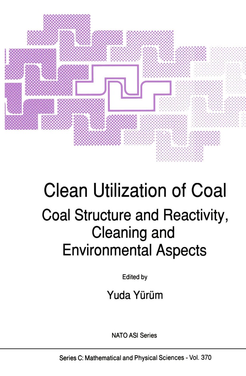Titlebook: Clean Utilization of Coal; Coal Structure and R Yuda Yürüm Book 1992 Springer Science+Business Media Dordrecht 1992 Ion.combustion.environm Titlebook: Clean Utilization of Coal; Coal Structure and R Yuda Yürüm Book 1992 Springer Science+Business Media Dordrecht 1992 Ion.combustion.environm