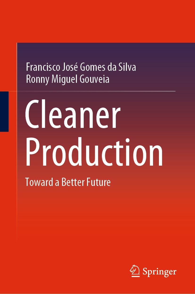 Titlebook: Cleaner Production; Toward a Better Futu Francisco José Gomes da Silva,Ronny Miguel Gouveia Book 2020 Springer Nature Switzerland AG 2020 C Titlebook: Cleaner Production; Toward a Better Futu Francisco José Gomes da Silva,Ronny Miguel Gouveia Book 2020 Springer Nature Switzerland AG 2020 C