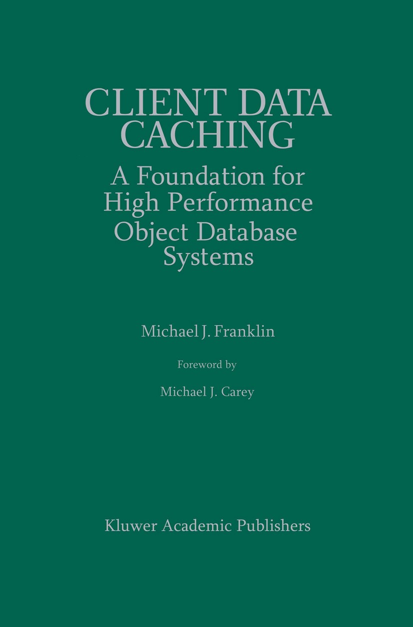 Titlebook: Client Data Caching; A Foundation for Hig Michael J. Franklin Book 1996 Kluwer Academic Publishers 1996 DBMS.algorithms.architecture.archit Titlebook: Client Data Caching; A Foundation for Hig Michael J. Franklin Book 1996 Kluwer Academic Publishers 1996 DBMS.algorithms.architecture.archit