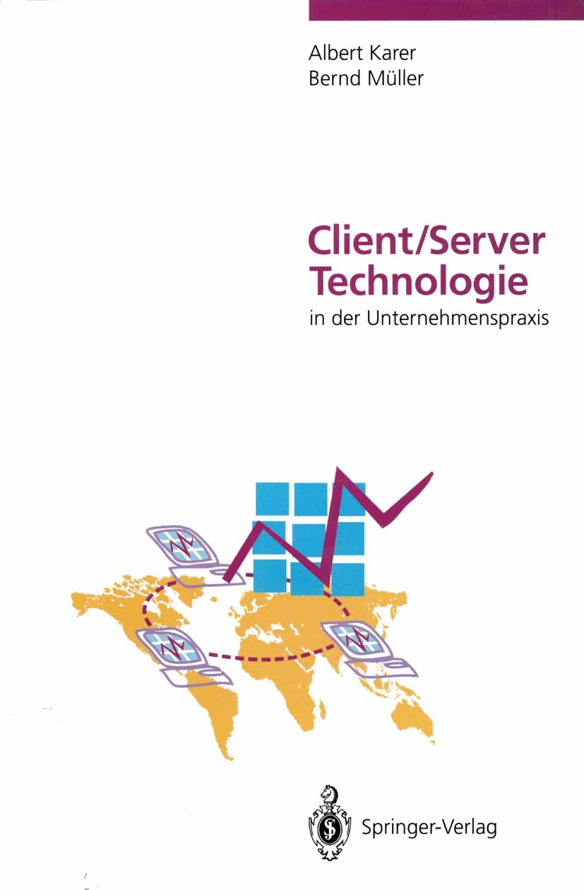 Titlebook: Client/Server-Technologie in der Unternehmenspraxis; Vision und Realität Albert Karer,Bernd Müller Book 1994 Springer-Verlag Berlin Heidel Titlebook: Client/Server-Technologie in der Unternehmenspraxis; Vision und Realität Albert Karer,Bernd Müller Book 1994 Springer-Verlag Berlin Heidel