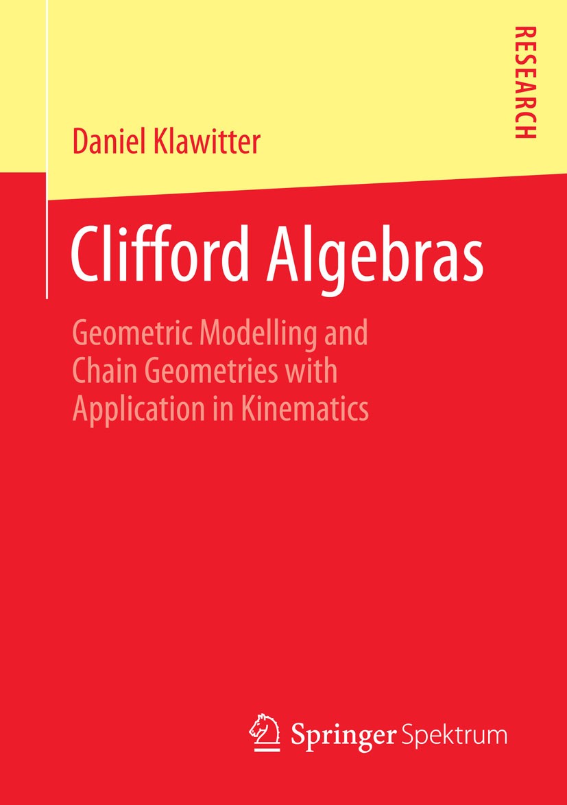 Titlebook: Clifford Algebras; Geometric Modelling Daniel Klawitter Book 2015 Springer Fachmedien Wiesbaden 2015 Cayley-Klein geometries.Clifford alge Titlebook: Clifford Algebras; Geometric Modelling Daniel Klawitter Book 2015 Springer Fachmedien Wiesbaden 2015 Cayley-Klein geometries.Clifford alge