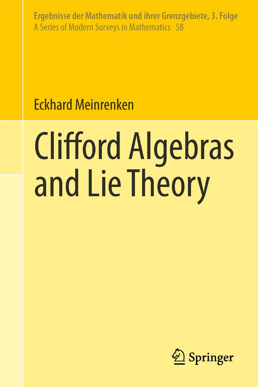 Titlebook: Clifford Algebras and Lie Theory; Eckhard Meinrenken Book 2013 Springer-Verlag Berlin Heidelberg 2013 Clifford algebras.Dirac operators.Li Titlebook: Clifford Algebras and Lie Theory; Eckhard Meinrenken Book 2013 Springer-Verlag Berlin Heidelberg 2013 Clifford algebras.Dirac operators.Li