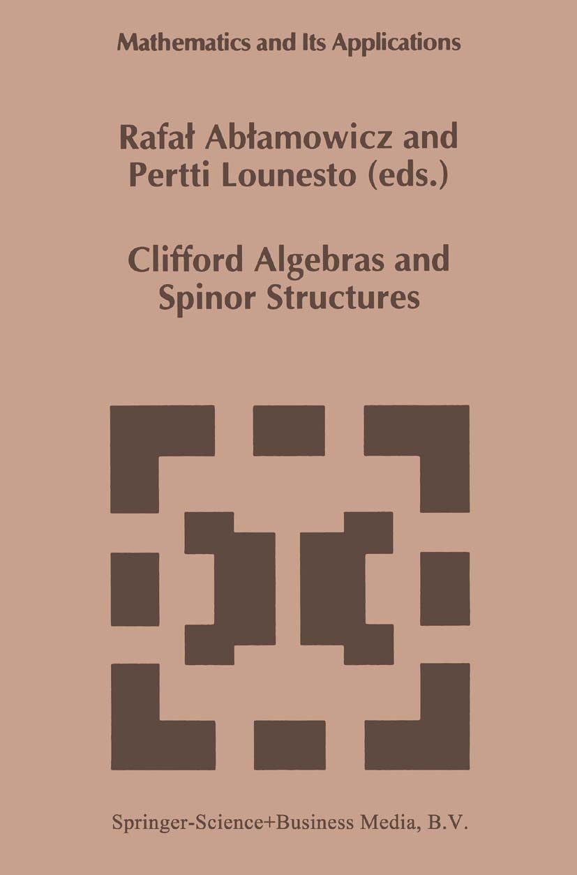 Titlebook: Clifford Algebras and Spinor Structures; A Special Volume Ded Rafał Ablamowicz,Pertti Lounesto Book 1995 Springer Science+Business Media Do Titlebook: Clifford Algebras and Spinor Structures; A Special Volume Ded Rafał Ablamowicz,Pertti Lounesto Book 1995 Springer Science+Business Media Do