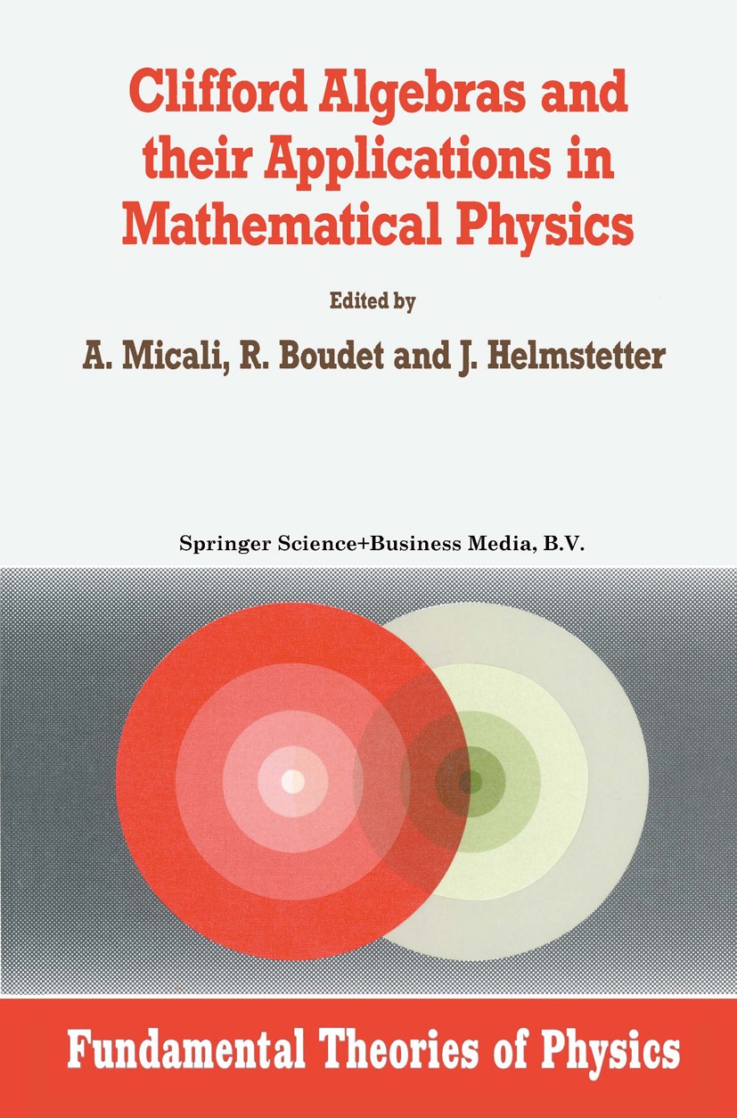Titlebook: Clifford Algebras and their Applications in Mathematical Physics; A. Micali,R. Boudet,J. Helmstetter Book 1992 Springer Science+Business M Titlebook: Clifford Algebras and their Applications in Mathematical Physics; A. Micali,R. Boudet,J. Helmstetter Book 1992 Springer Science+Business M
