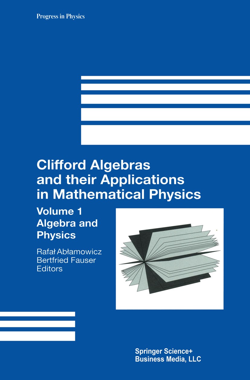 Titlebook: Clifford Algebras and their Applications in Mathematical Physics; Volume 1: Algebra an Rafał Abłamowicz,Bertfried Fauser Book 2000 Springer Titlebook: Clifford Algebras and their Applications in Mathematical Physics; Volume 1: Algebra an Rafał Abłamowicz,Bertfried Fauser Book 2000 Springer