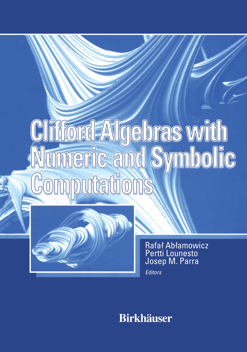 Titlebook: Clifford Algebras with Numeric and Symbolic Computations; Rafał Abłamowicz,Josep M. Parra,Pertti Lounesto Book 1996 Springer Science+Busin Titlebook: Clifford Algebras with Numeric and Symbolic Computations; Rafał Abłamowicz,Josep M. Parra,Pertti Lounesto Book 1996 Springer Science+Busin