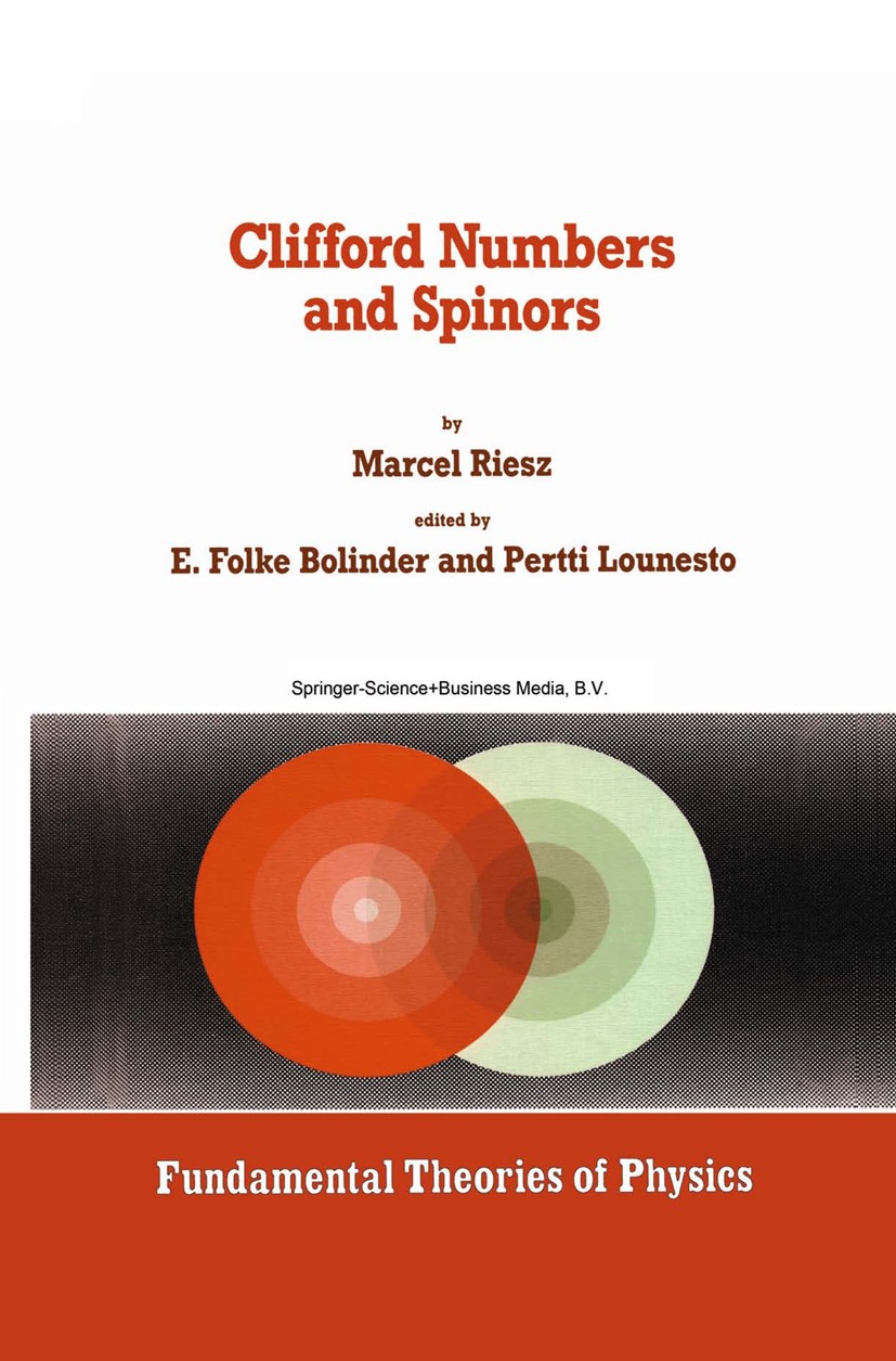 Titlebook: Clifford Numbers and Spinors; Marcel Riesz,E. Folke Bolinder,Pertti Lounesto Book 1993 Springer Science+Business Media Dordrecht 1993 Spin Titlebook: Clifford Numbers and Spinors; Marcel Riesz,E. Folke Bolinder,Pertti Lounesto Book 1993 Springer Science+Business Media Dordrecht 1993 Spin