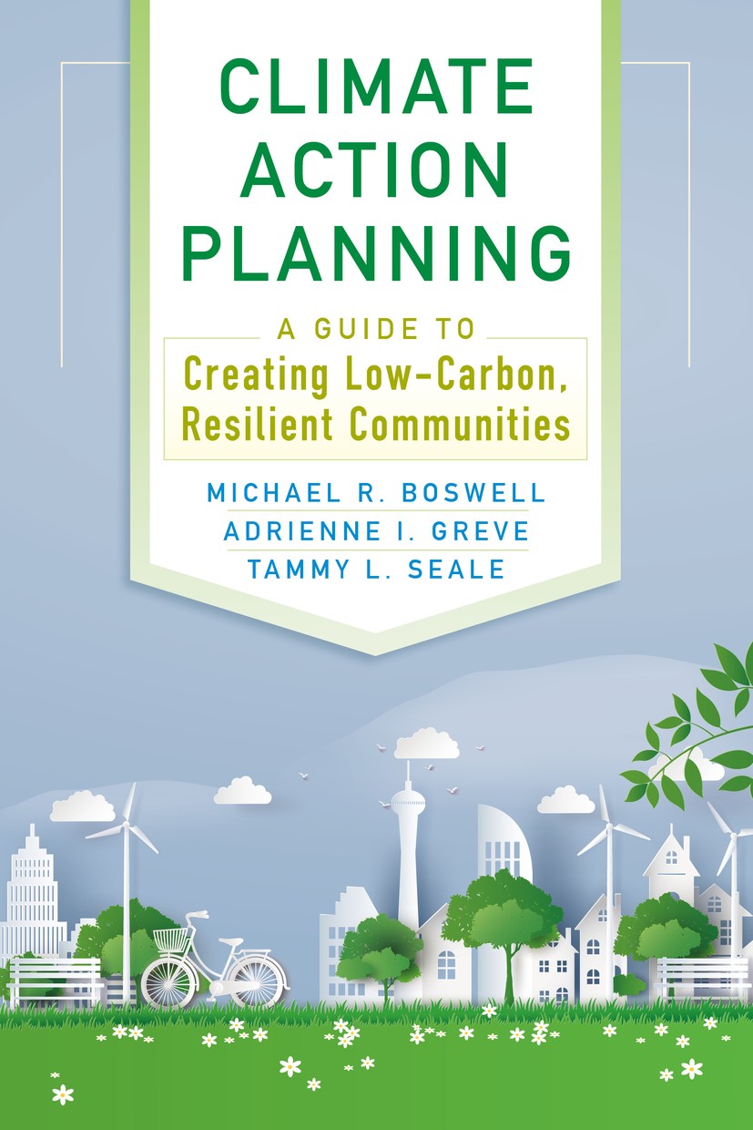 Titlebook: Climate Action Planning; A Guide to Creating Michael R. Boswell,Adrienne I. Greve,Tammy L. Seal Book 2019Latest edition Michael R. Boswell Titlebook: Climate Action Planning; A Guide to Creating Michael R. Boswell,Adrienne I. Greve,Tammy L. Seal Book 2019Latest edition Michael R. Boswell