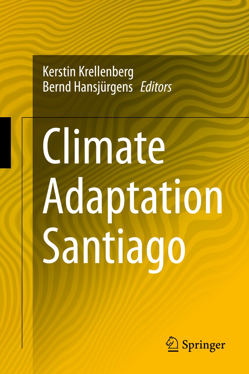 Titlebook: Climate Adaptation Santiago; Kerstin Krellenberg,Bernd Hansjürgens Book 2014 Springer-Verlag Berlin Heidelberg 2014 Latin America.Megaciti Titlebook: Climate Adaptation Santiago; Kerstin Krellenberg,Bernd Hansjürgens Book 2014 Springer-Verlag Berlin Heidelberg 2014 Latin America.Megaciti