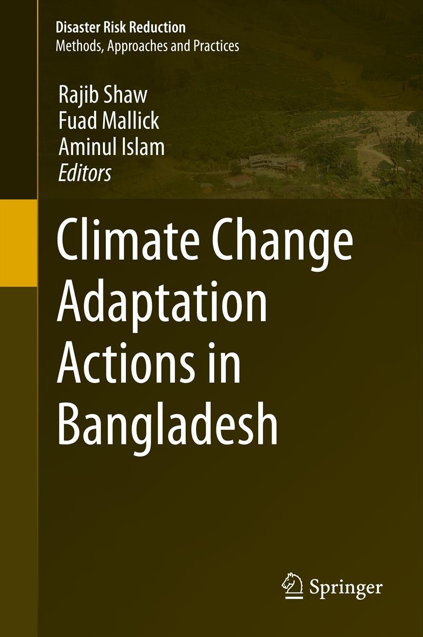 Titlebook: Climate Change Adaptation Actions in Bangladesh; Rajib Shaw,Fuad Mallick,Aminul Islam Book 2013 Springer Japan 2013 Agricultural Adaptatio Titlebook: Climate Change Adaptation Actions in Bangladesh; Rajib Shaw,Fuad Mallick,Aminul Islam Book 2013 Springer Japan 2013 Agricultural Adaptatio
