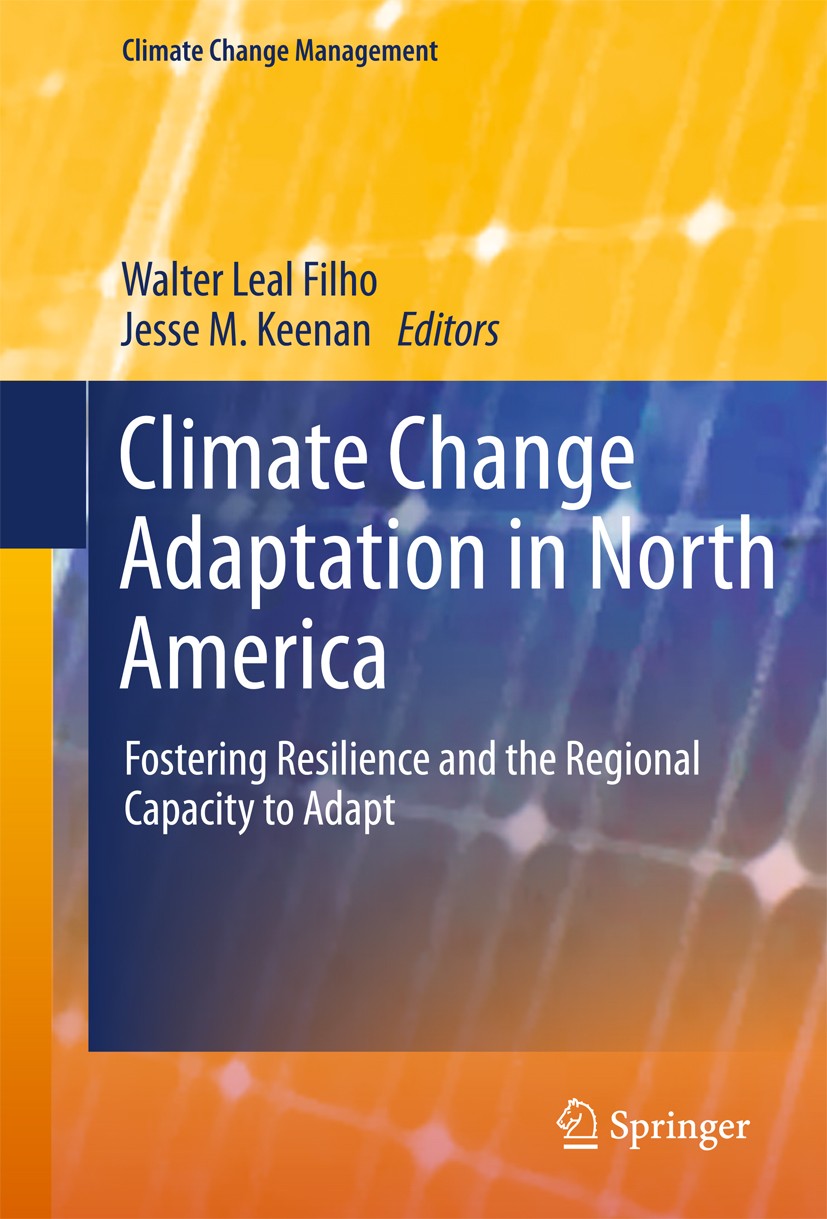 Titlebook: Climate Change Adaptation in North America; Fostering Resilience Walter Leal Filho,Jesse M. Keenan Book 2017 Springer International Publish Titlebook: Climate Change Adaptation in North America; Fostering Resilience Walter Leal Filho,Jesse M. Keenan Book 2017 Springer International Publish
