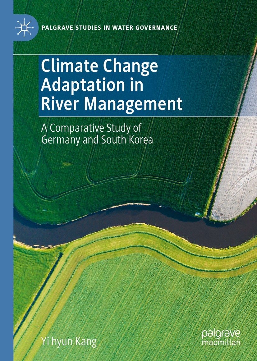 Titlebook: Climate Change Adaptation in River Management; A Comparative Study Yi hyun Kang Book 2022 The Editor(s) (if applicable) and The Author(s), Titlebook: Climate Change Adaptation in River Management; A Comparative Study Yi hyun Kang Book 2022 The Editor(s) (if applicable) and The Author(s),