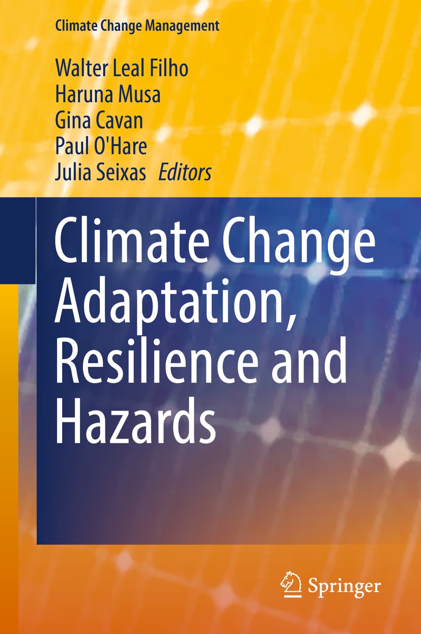 Titlebook: Climate Change Adaptation, Resilience and Hazards; Walter Leal Filho,Haruna Musa,Julia Seixas Book 2016 Springer International Publishing Titlebook: Climate Change Adaptation, Resilience and Hazards; Walter Leal Filho,Haruna Musa,Julia Seixas Book 2016 Springer International Publishing