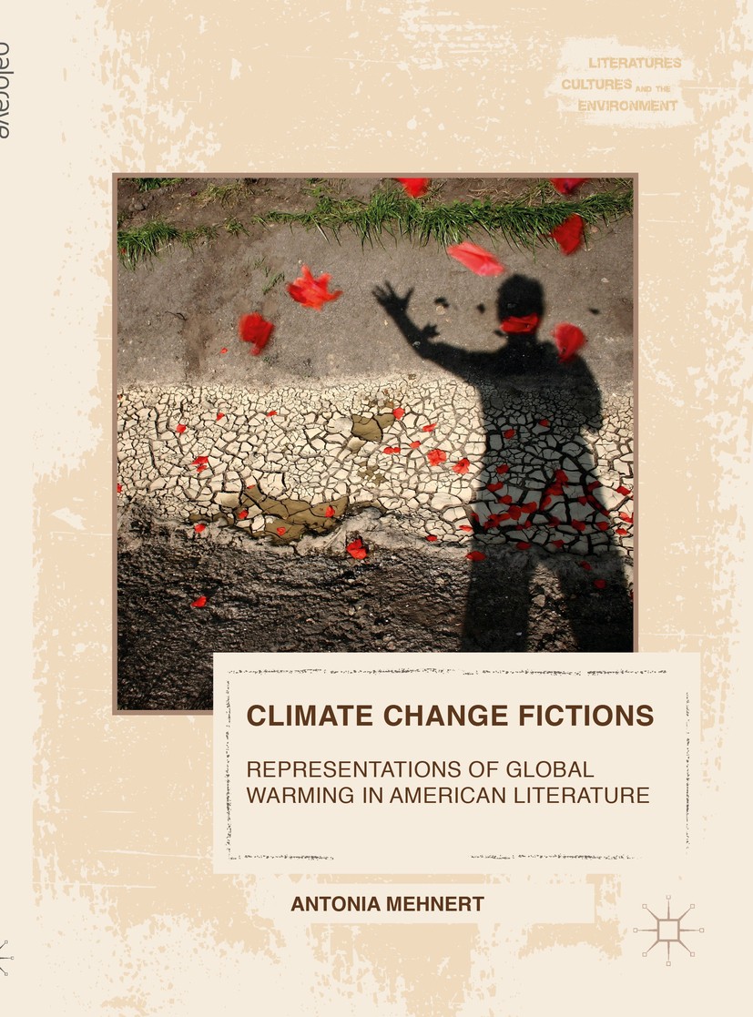 Titlebook: Climate Change Fictions; Representations of G Antonia Mehnert Book 2016 The Editor(s) (if applicable) and The Author(s), under exclusive li Titlebook: Climate Change Fictions; Representations of G Antonia Mehnert Book 2016 The Editor(s) (if applicable) and The Author(s), under exclusive li