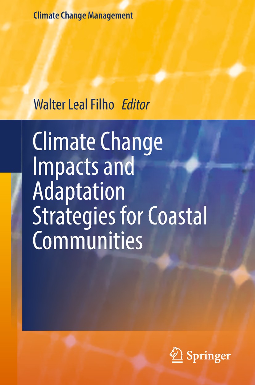 Titlebook: Climate Change Impacts and Adaptation Strategies for Coastal Communities; Walter Leal Filho Book 2018 Springer International Publishing AG Titlebook: Climate Change Impacts and Adaptation Strategies for Coastal Communities; Walter Leal Filho Book 2018 Springer International Publishing AG