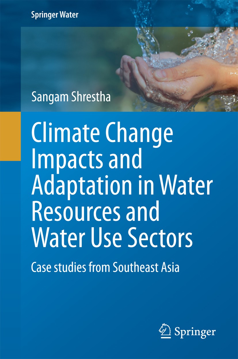 Titlebook: Climate Change Impacts and Adaptation in Water Resources and Water Use Sectors; Case studies from So Sangam Shrestha Book 2014 The Editor(s Titlebook: Climate Change Impacts and Adaptation in Water Resources and Water Use Sectors; Case studies from So Sangam Shrestha Book 2014 The Editor(s