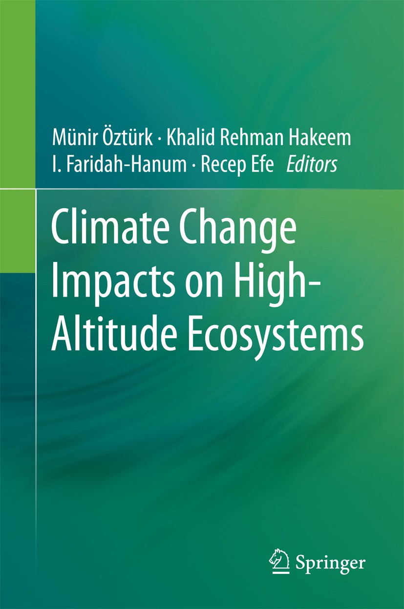 Titlebook: Climate Change Impacts on High-Altitude Ecosystems; Münir Öztürk,Khalid Rehman Hakeem,Recep Efe Book 2015 Springer International Publishin Titlebook: Climate Change Impacts on High-Altitude Ecosystems; Münir Öztürk,Khalid Rehman Hakeem,Recep Efe Book 2015 Springer International Publishin