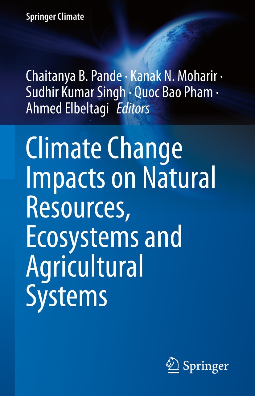 Titlebook: Climate Change Impacts on Natural Resources, Ecosystems and Agricultural Systems; Chaitanya B. Pande,Kanak N. Moharir,Ahmed Elbeltag Book Titlebook: Climate Change Impacts on Natural Resources, Ecosystems and Agricultural Systems; Chaitanya B. Pande,Kanak N. Moharir,Ahmed Elbeltag Book
