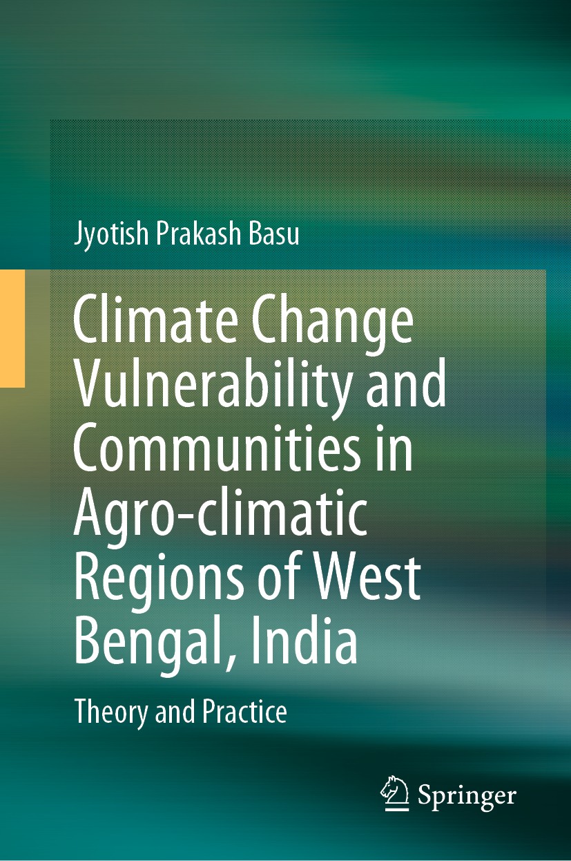 Titlebook: Climate Change Vulnerability and Communities in Agro-climatic Regions of West Bengal, India; Theory and Practice Jyotish Prakash Basu Book Titlebook: Climate Change Vulnerability and Communities in Agro-climatic Regions of West Bengal, India; Theory and Practice Jyotish Prakash Basu Book