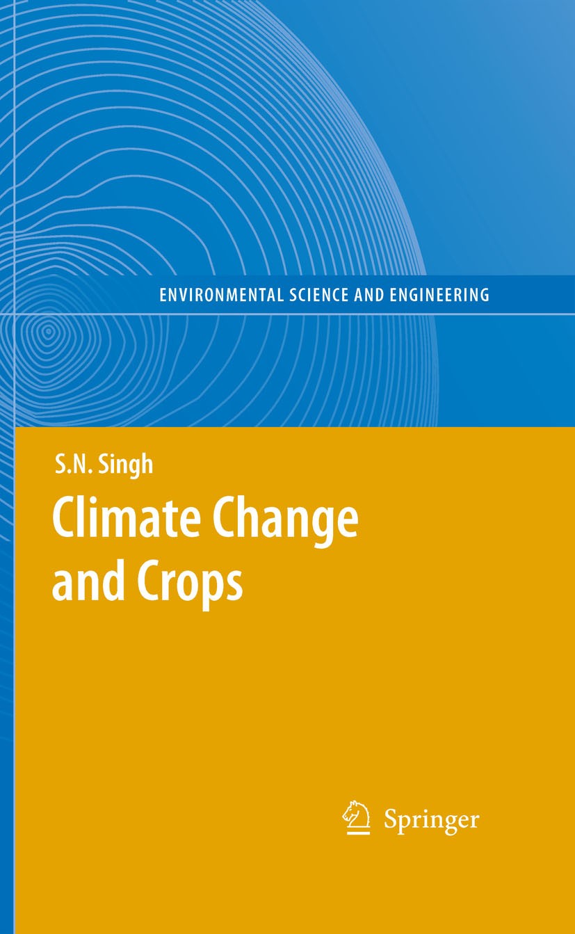 Titlebook: Climate Change and Crops; S. N. Singh Book 2009 Springer-Verlag Berlin Heidelberg 2009 Global warming.Greenhouse.Greenhouse gas.Kyoto Prot Titlebook: Climate Change and Crops; S. N. Singh Book 2009 Springer-Verlag Berlin Heidelberg 2009 Global warming.Greenhouse.Greenhouse gas.Kyoto Prot