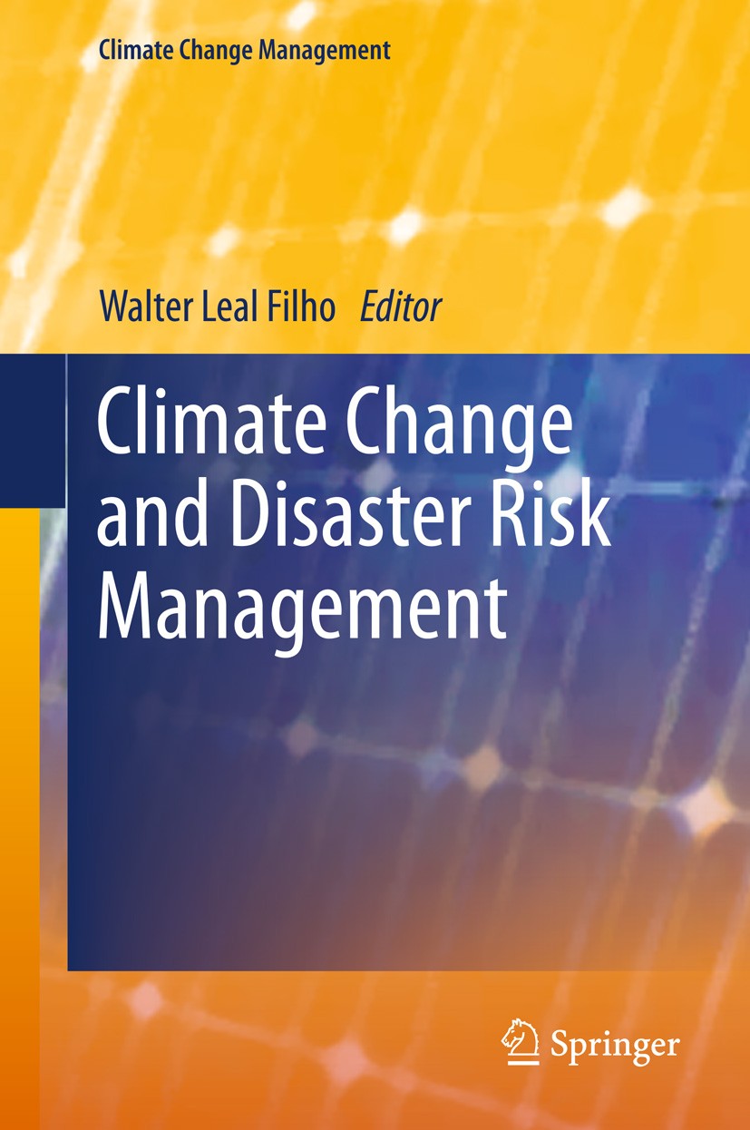 Titlebook: Climate Change and Disaster Risk Management; Walter Leal Filho Book 2013 Springer-Verlag Berlin Heidelberg 2013 Ecosystem.Extreme weather. Titlebook: Climate Change and Disaster Risk Management; Walter Leal Filho Book 2013 Springer-Verlag Berlin Heidelberg 2013 Ecosystem.Extreme weather.