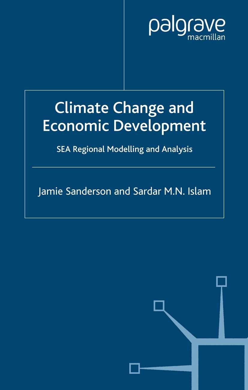 Titlebook: Climate Change and Economic Development; SEA Regional Modelli Jamie Sanderson,Sardar M. N. Islam Book 2007 Palgrave Macmillan, a division o Titlebook: Climate Change and Economic Development; SEA Regional Modelli Jamie Sanderson,Sardar M. N. Islam Book 2007 Palgrave Macmillan, a division o
