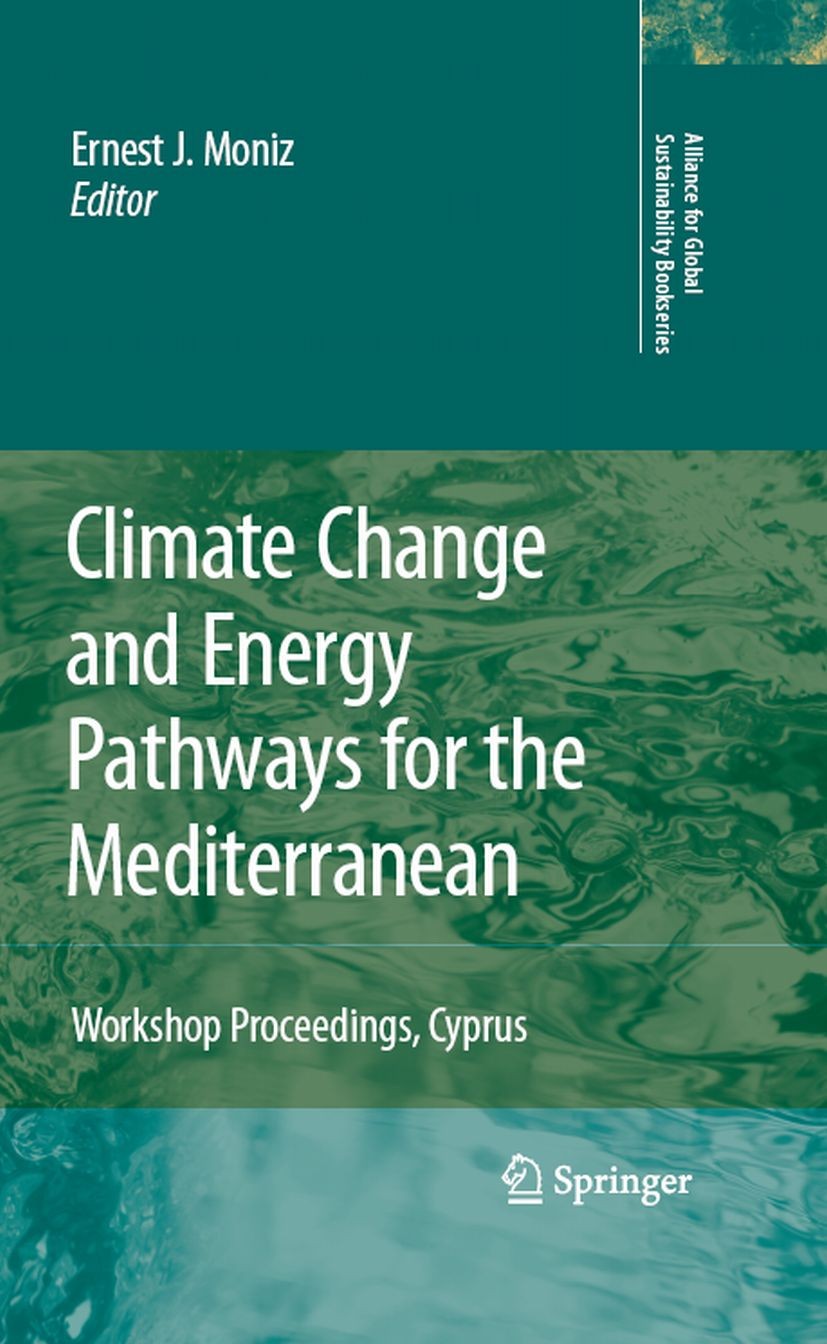 Titlebook: Climate Change and Energy Pathways for the Mediterranean; Workshop Proceedings Ernest J. Moniz Conference proceedings 2008 Springer Science Titlebook: Climate Change and Energy Pathways for the Mediterranean; Workshop Proceedings Ernest J. Moniz Conference proceedings 2008 Springer Science
