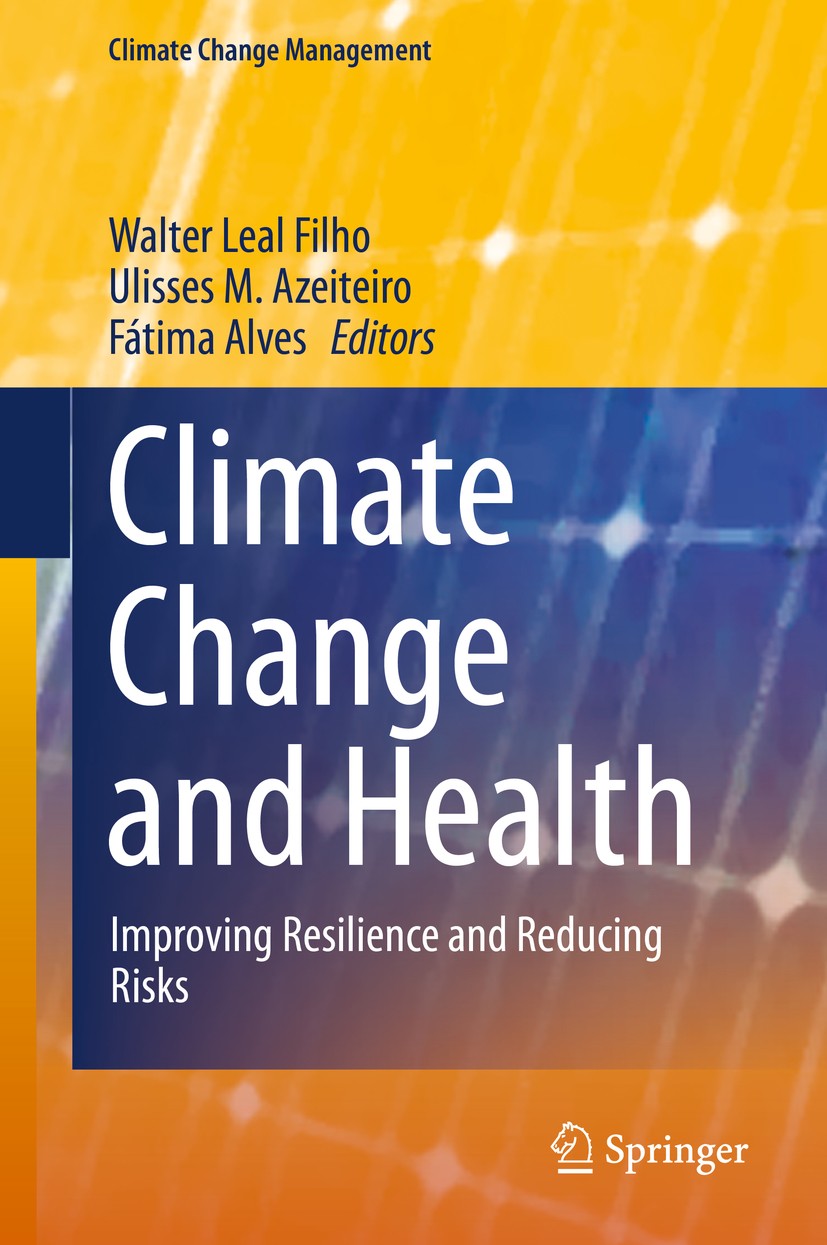 Titlebook: Climate Change and Health; Improving Resilience Walter Leal Filho,Ulisses M. Azeiteiro,Fátima Alve Book 2016 The Editor(s) (if applicable) Titlebook: Climate Change and Health; Improving Resilience Walter Leal Filho,Ulisses M. Azeiteiro,Fátima Alve Book 2016 The Editor(s) (if applicable)