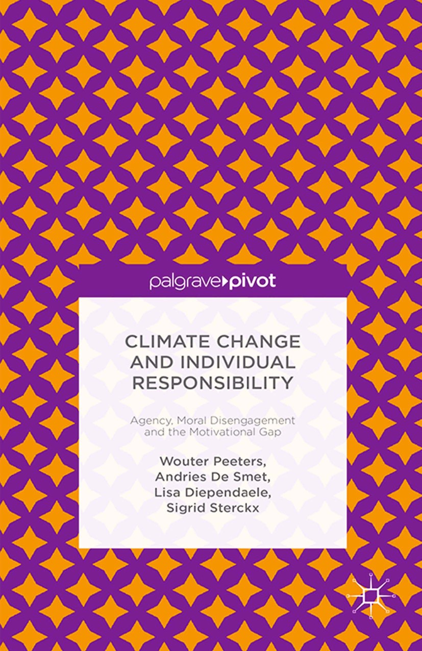 Titlebook: Climate Change and Individual Responsibility; Agency, Moral Diseng Wouter Peeters,Andries Smet,Sigrid Sterckx Book 2015 Palgrave Macmillan, Titlebook: Climate Change and Individual Responsibility; Agency, Moral Diseng Wouter Peeters,Andries Smet,Sigrid Sterckx Book 2015 Palgrave Macmillan,